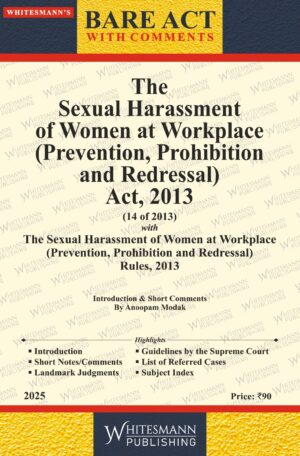 THE SEXUAL HARASSMENT OF WOMEN AT WORKPLACE ( PREVENTION , PROHIBITATION AND REDRESSAL) ACT, 2013 BARE ACT ENGLISH EDITION 2025