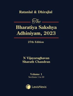 Ratanlal & Dhirajlal: The Bharatiya Sakshya Adhiniyam 2023, (BSA) 27th Edition - By N Vijayaraghavan & Sharath Chandram (set of 2 vols.)
