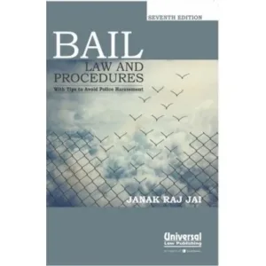 Bail Law and Procedures with Tips to Avoid Police Harassment, 7th Edition 2016 - By Dr. Janak Raj Jai